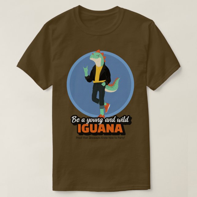 T-shirt Soyez un Iguana jeune et sauvage preuve que les di (Design devant)