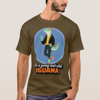 T-shirt Soyez un Iguana jeune et sauvage preuve que les di