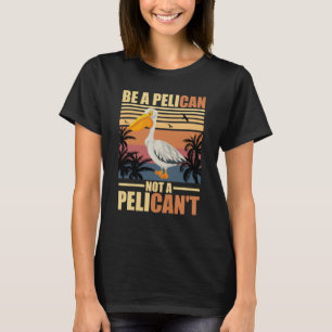 T-shirt Soyez un pélican pas un pélican drôle pélican vint