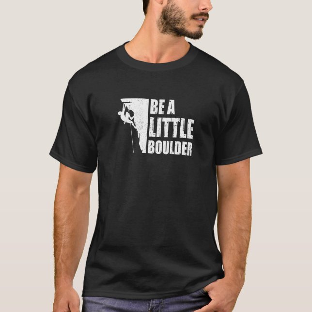 T-shirt Soyez Un Petit Boulder Bouldering Escalade Climber (Devant)