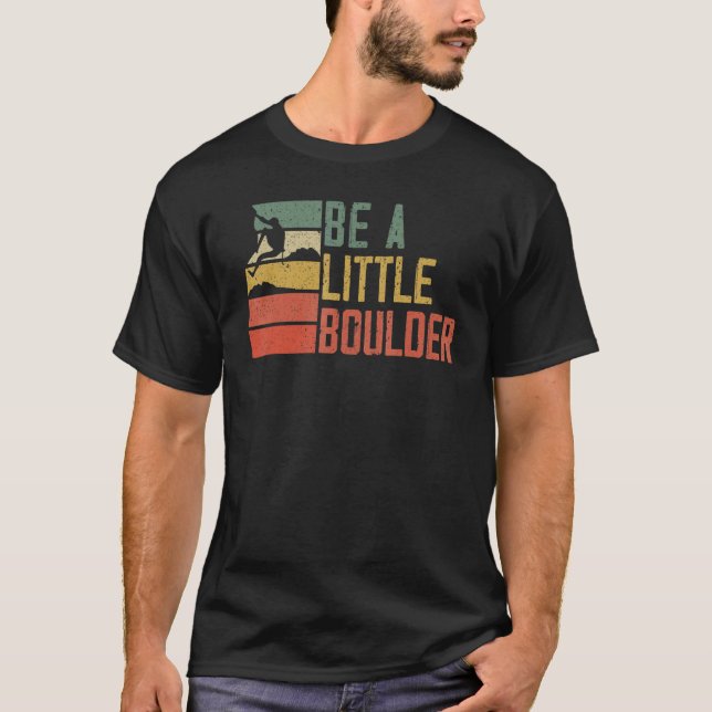 T-shirt Soyez Un Petit Boulder Rock Climber Mountainer Bou (Devant)