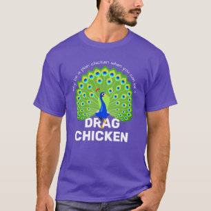 T-shirt Soyez un Poulet Glissant ! Drôle Drag Queen Peaco