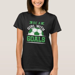 T-shirt Soyez Une Fille Avec Buts Soccer Soccer Joueur Acc