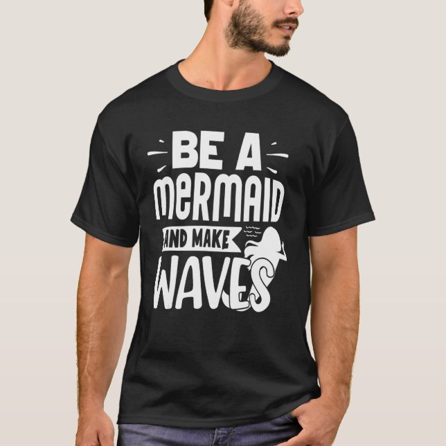 T-shirt Soyez Une Sirène Et Faites Des Vagues (Devant)