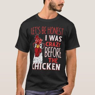 T-shirt Soyons Honêtes J'étais Fou Avant Les Poules