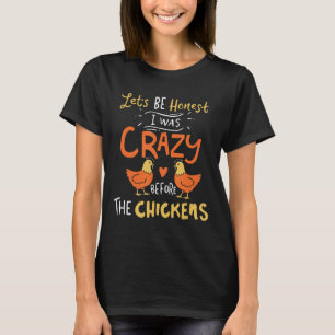 T-shirt Soyons Honnete J'étais Fou Avant Eleveur De Poulet