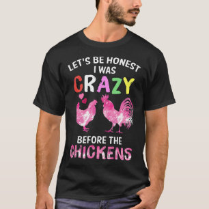 T-shirt Soyons Honnete J'étais Fou Avant Les Poules