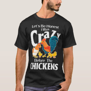T-shirt Soyons Honnete J'étais Fou Avant Les Poules