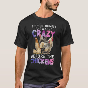 T-shirt Soyons honnêtes j'étais fou avant les poules