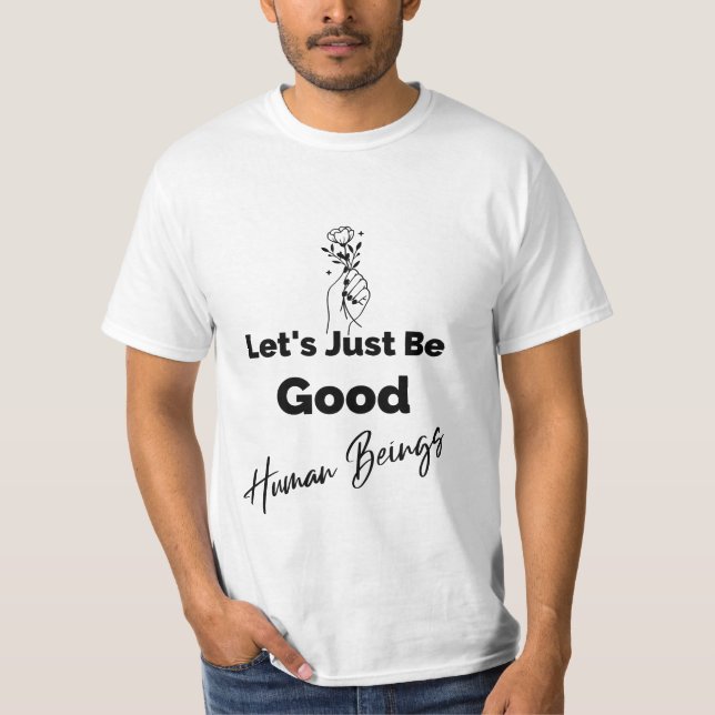 T-shirt Soyons juste de bons êtres humains (Devant)