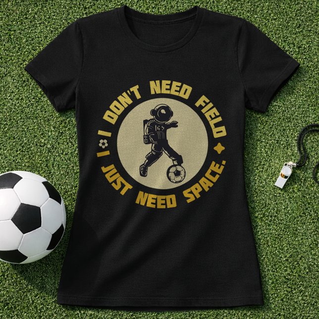 T-shirt Space Soccer Quote Astronaut Needs Space (Créateur téléchargé)