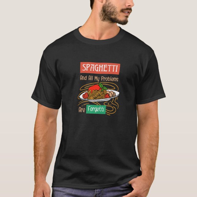 T-shirt Spaghetti Et Les Problèmes Sont Forgetti Ironique  (Devant)