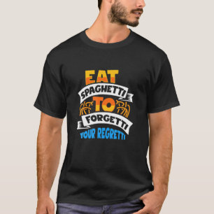 T-shirt Spaghetti Mange Spaghetti Pour Oublier Votre Regre