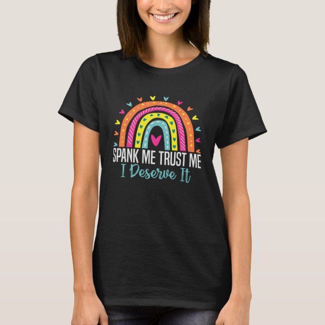 T-shirt Spank Me Faites-moi confiance Je Mérite Ça Sarcasm (Devant)