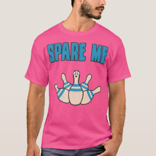 T-shirt Spare Me Bowling Pin Funny Sarcastique T