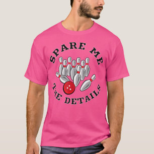 T-shirt Spare Me The Details Funny Bowling Pun