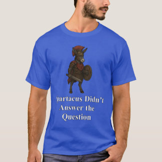 T-shirt Spartacus n'a pas répondu à la question