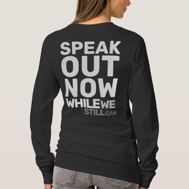 T-shirt Speak Out Now While We Still Can Protest Statement (Dos)