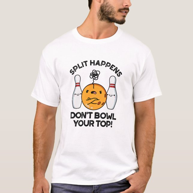 T-shirt Split Happens Ne pas Bowl Votre Pun Top Bowling (Devant)