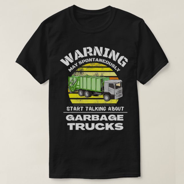 T-shirt Spontaneously Start Talking About Garbage Trucks T (Design devant)