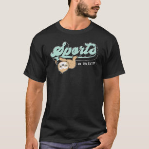 T-shirt Sports Faites-les plus tard Lazy Sloth Chill Cute 