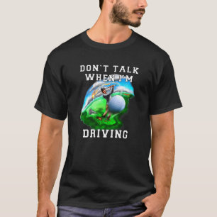 T-shirt Sports Golfing Ne parlez pas quand je conduis Golf