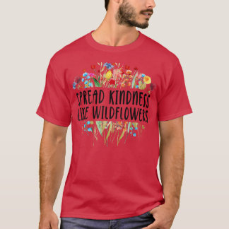 T-shirt Spread Kindness Like Wildflowers - Motivation Insp