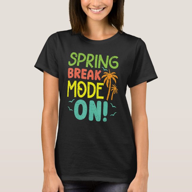 T-shirt Spring Break Mode On Summer Vacation Beach (Devant)