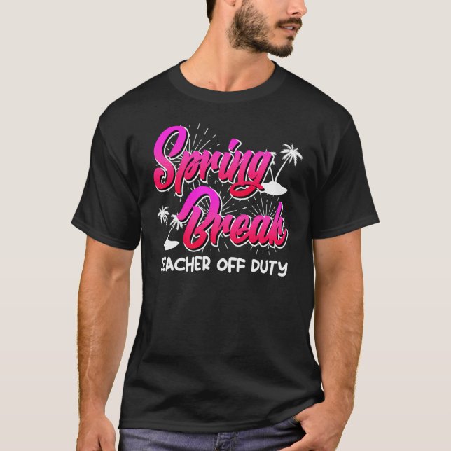 T-shirt Spring Break teacher off duty vacation teacher  10 (Devant)