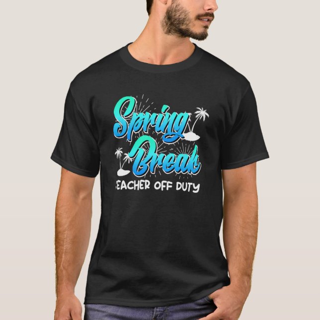 T-shirt Spring Break teacher off duty vacation teacher  13 (Devant)