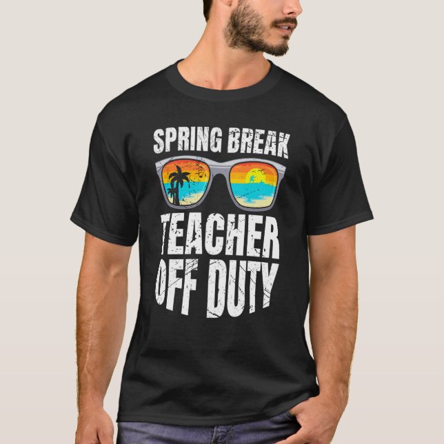 T-shirt Spring break teacher off duty vacation teacher  2 (Devant)