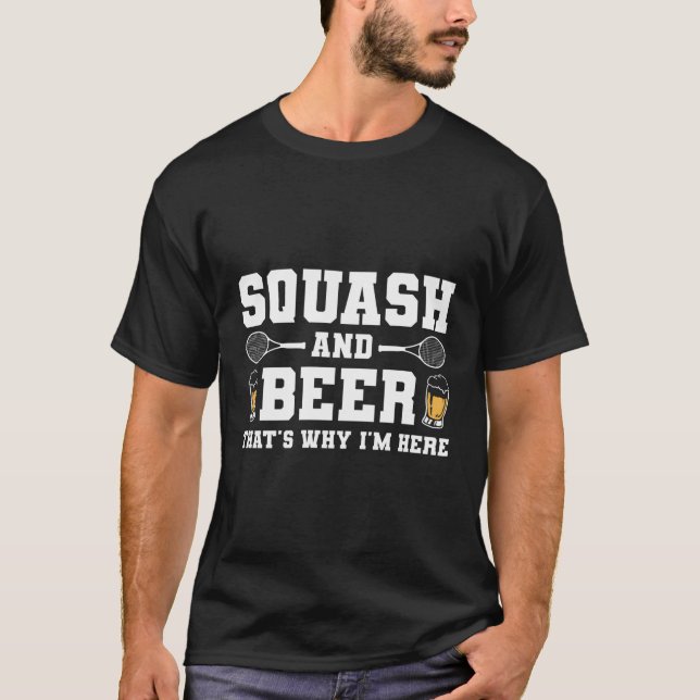 T-shirt Squash Et Bière C'Est Pourquoi Je Suis Ici (Devant)