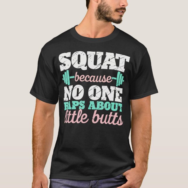 T-shirt Squat Parce Que Personne Ne Viole À Propos De Butt (Devant)