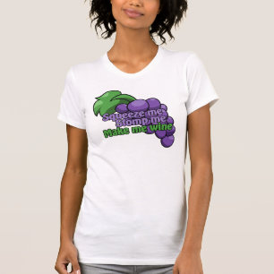 T-shirt Squeeze me stomper me faire du vin
