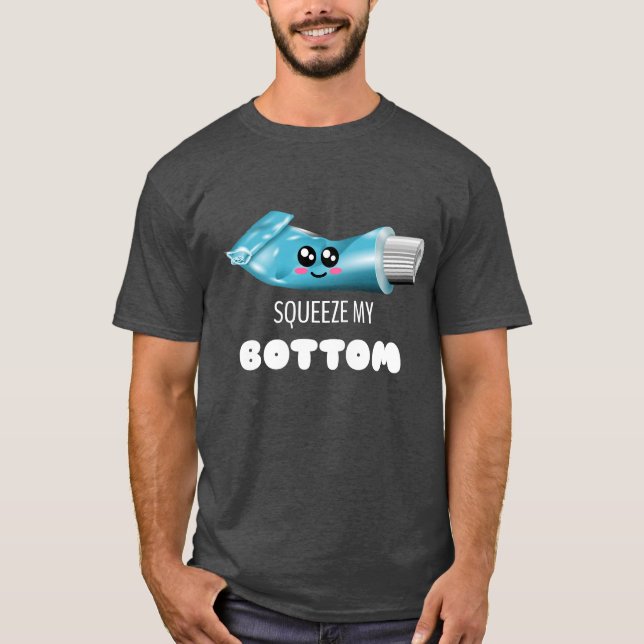 T-shirt Squeeze My Bottom - Cute Toothpâte Pun (Devant)