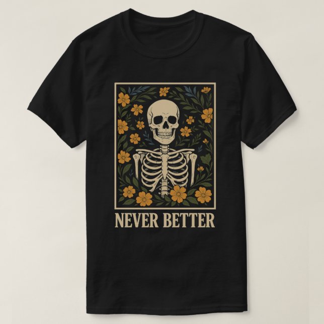 T-shirt Squelette aux fleurs florissantes Jamais mieux cit (Design devant)