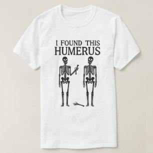 T-shirt Squelette drôle "J'ai trouvé cet humérus"   Jeu de