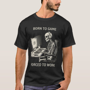 T-shirt Squelette drôle "Né pour jouer, forcé de travaille