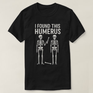 T-shirt Squelette drôle que j'ai trouvé cet humérus Hal