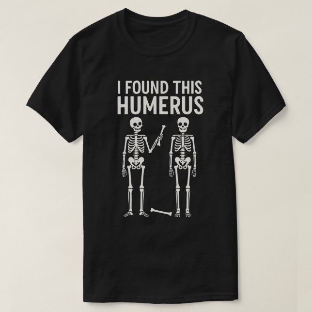 T-shirt Squelette drôle que j'ai trouvé cet humérus |  Hal (Design devant)