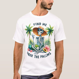 T-shirt Squelette drôle Trouvez-moi sous les Palms été