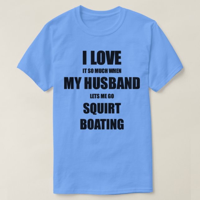 T-shirt Squirt Boating Drôle Idée Cadeau Pour Femme Je L'A (Design devant)