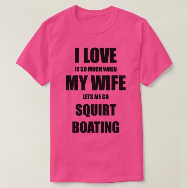 T-shirt Squirt Boating Funny Venin Idea For Husband I Love (Design devant)