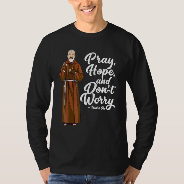 T-shirt St Padre Pio Priez L'Espoir Et Ne Vous Inquiétez P (Devant)