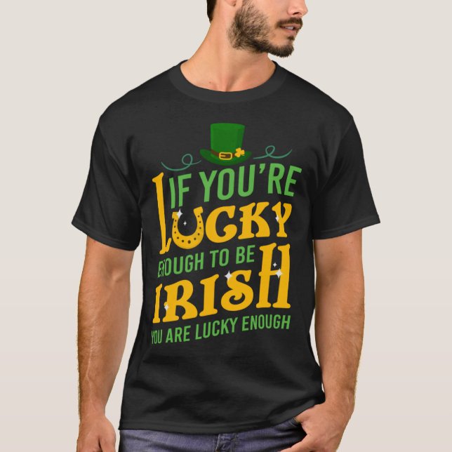 T-shirt St Patrick If you are Lucky Enough be Irish You ar (Devant)