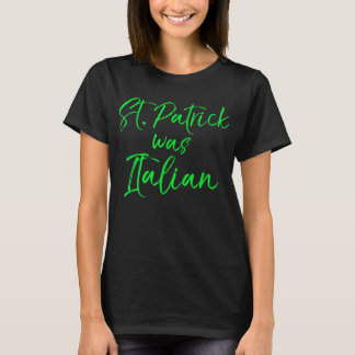 T-shirt St. Patrick was Italian Shirt Funny Green Saint