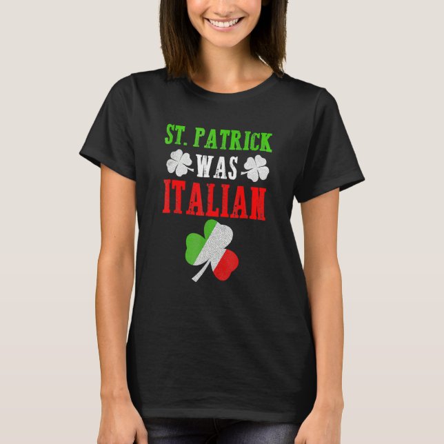 T-shirt St. Patrick Was Italian St. Patrick's Day Funny Gi (Devant)