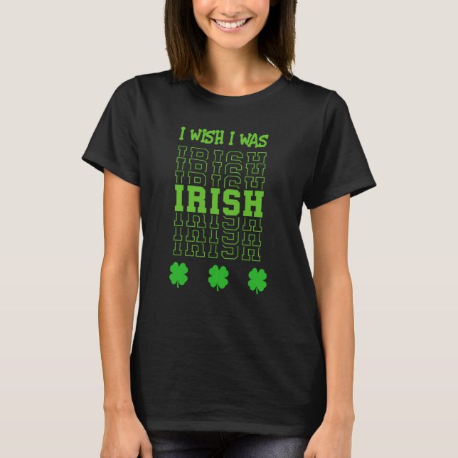 T-shirt St Patrick's Day I Wish I Was Irish With Shamrocks (Devant)