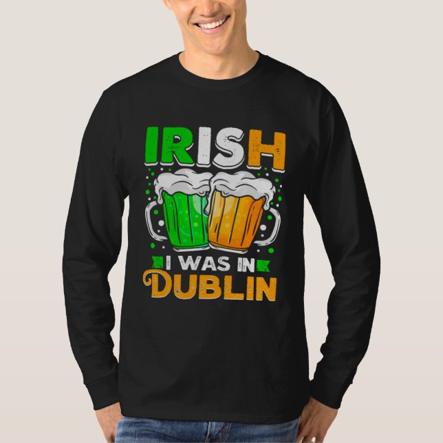 T-shirt St Patricks Day Irish I Was In Dublin  Paddys Day (Devant)