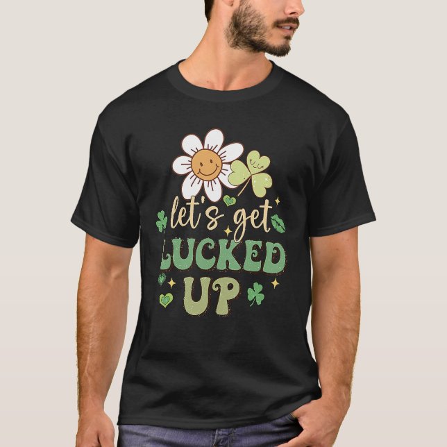 T-shirt St Patricks Day Irish Let's Get Luckes Up C Flower (Devant)